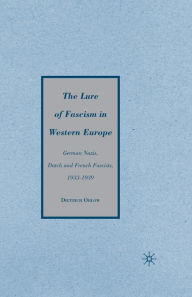 Title: The Lure of Fascism in Western Europe: German Nazis, Dutch and French Fascists, 1933-1939, Author: D. Orlow