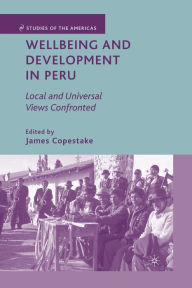 Title: Wellbeing and Development in Peru: Local and Universal Views Confronted, Author: J. Copestake