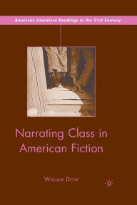 Title: Narrating Class in American Fiction, Author: W. Dow
