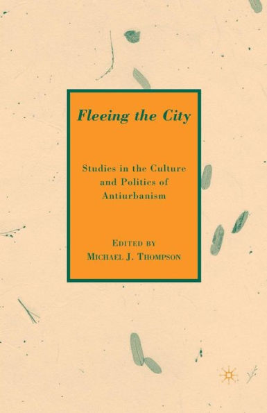 Fleeing the City: Studies in the Culture and Politics of Antiurbanism