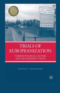 Title: Trials of Europeanization: Turkish Political Culture and the European Union, Author: I. Grigoriadis