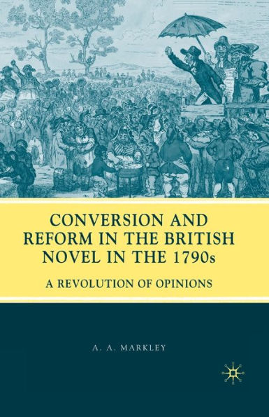 Conversion and Reform the British Novel 1790s: A Revolution of Opinions