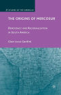 The Origins of Mercosur: Democracy and Regionalization in South America