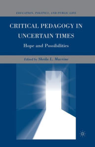 Title: Critical Pedagogy in Uncertain Times: Hope and Possibilities, Author: S. Macrine