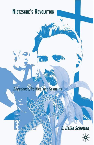 Nietzsche's Revolution: Décadence, Politics, and Sexuality