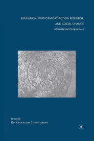 Title: Education, Participatory Action Research, and Social Change: International Perspectives, Author: D. Kapoor