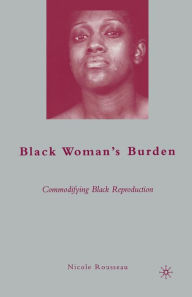 Title: Black Woman's Burden: Commodifying Black Reproduction, Author: N. Rousseau