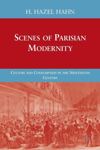 Scenes of Parisian Modernity: Culture and Consumption the Nineteenth Century