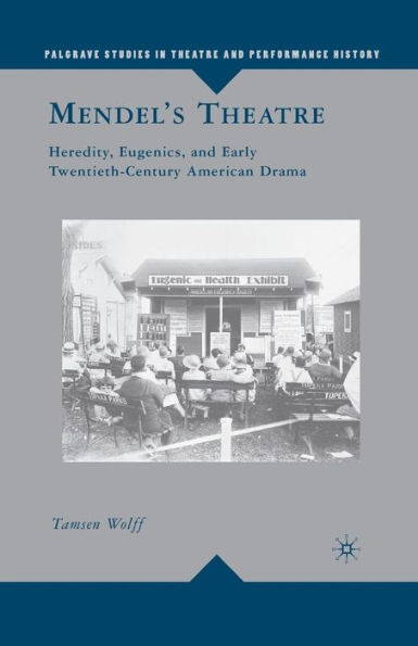 Mendel's Theatre: Heredity, Eugenics, and Early Twentieth-Century American Drama