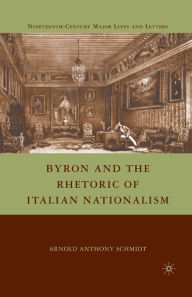 Title: Byron and the Rhetoric of Italian Nationalism, Author: A. Schmidt