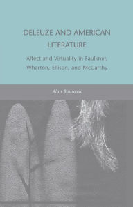 Title: Deleuze and American Literature: Affect and Virtuality in Faulkner, Wharton, Ellison, and McCarthy, Author: A. Bourassa