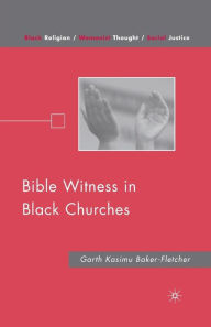 Title: Bible Witness in Black Churches, Author: G. Baker-Fletcher