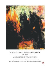 Title: Crisis, Call, and Leadership in the Abrahamic Traditions, Author: P. Ochs