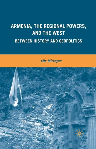 Armenia, the Regional Powers, and the West: Between History and Geopolitics