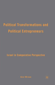 Title: Political Transformations and Political Entrepreneurs: Israel in Comparative Perspective, Author: A. Meydani