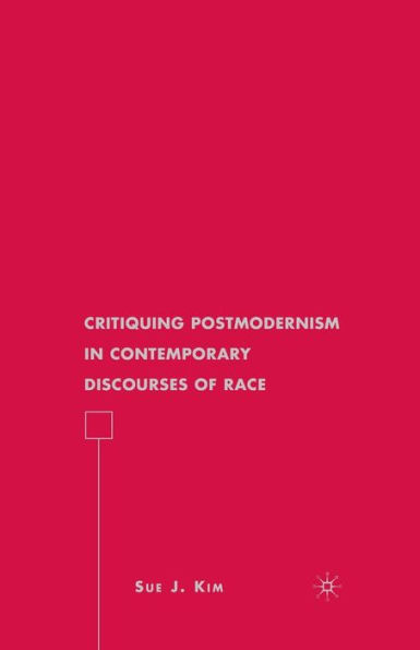 Critiquing Postmodernism Contemporary Discourses of Race