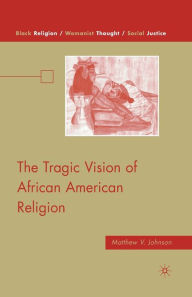 Title: The Tragic Vision of African American Religion, Author: M. Johnson