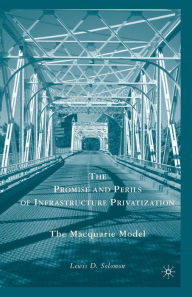 Title: The Promise and Perils of Infrastructure Privatization: The Macquarie Model, Author: L. Solomon