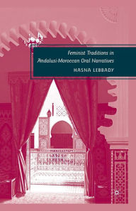 Title: Feminist Traditions in Andalusi-Moroccan Oral Narratives, Author: H. Lebbady