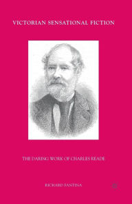 Title: Victorian Sensational Fiction: The Daring Work of Charles Reade, Author: R. Fantina