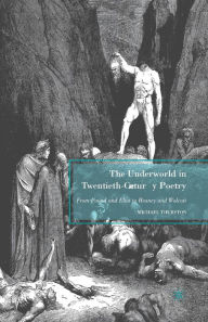 Title: The Underworld in Twentieth-Century Poetry: From Pound and Eliot to Heaney and Walcott, Author: M. Thurston