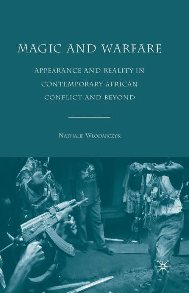 Magic and Warfare: Appearance Reality Contemporary African Conflict Beyond