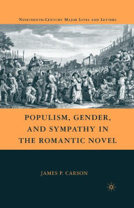 Title: Populism, Gender, and Sympathy in the Romantic Novel, Author: J. Carson