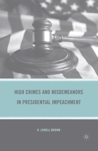 High Crimes and Misdemeanors Presidential Impeachment