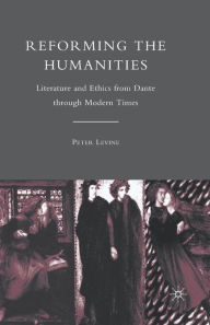 Title: Reforming the Humanities: Literature and Ethics from Dante through Modern Times, Author: P. Levine