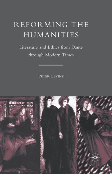 Reforming the Humanities: Literature and Ethics from Dante through Modern Times