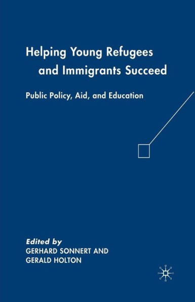 Helping Young Refugees and Immigrants Succeed: Public Policy, Aid, Education