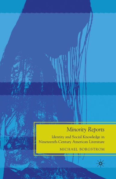 Minority Reports: Identity and Social Knowledge Nineteenth-Century American Literature