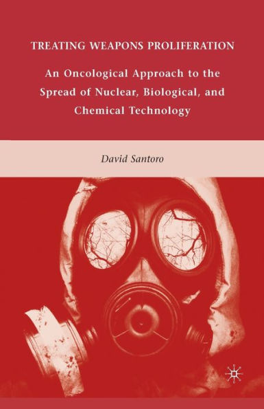 Treating Weapons Proliferation: An Oncological Approach to the Spread of Nuclear, Biological, and Chemical Technology
