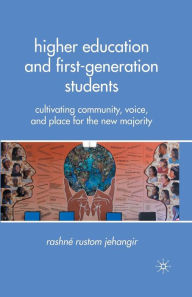 Title: Higher Education and First-Generation Students: Cultivating Community, Voice, and Place for the New Majority, Author: R. Jehangir