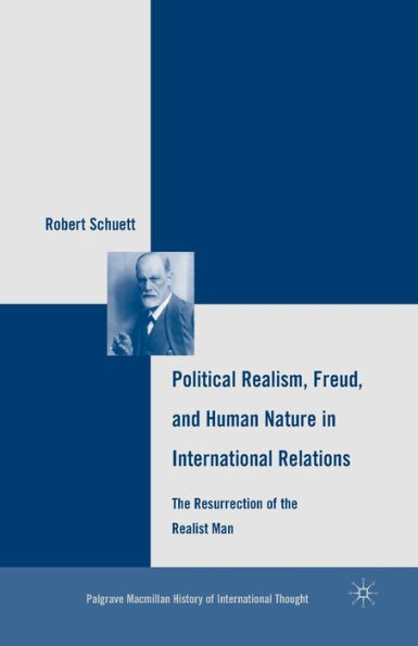 Political Realism, Freud, and Human Nature International Relations: the Resurrection of Realist Man