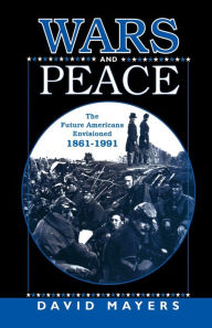 Title: Wars and Peace: The Future Americans Envisioned, 1861-1991, Author: NA NA