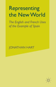 Title: Representing the New World: The English and French Uses of the Example of Spain, Author: J. Hart