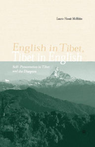 Title: English in Tibet, Tibet in English: Self-Presentation in Tibet and the Diaspora, Author: L. McMillin