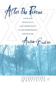 Title: After the Rescue: Jewish Identity and Community in Contemporary Denmark, Author: A. Buckser