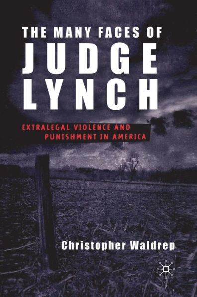 The Many Faces of Judge Lynch: Extralegal Violence and Punishment America