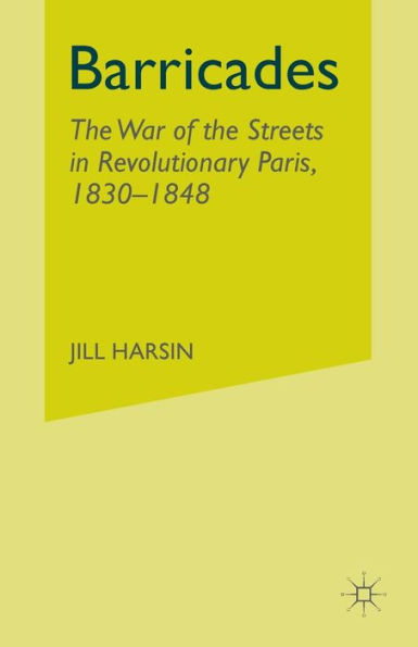 Barricades: The War of the Streets in Revolutionary Paris, 1830-1848