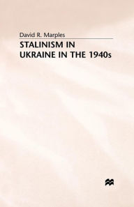 Title: STALINISM in UKRAINE in the 1940s, Author: D. Marples