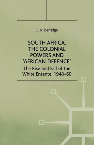 South Africa, the Colonial Powers and 'African Defence': Rise Fall of White Entente, 1948-60