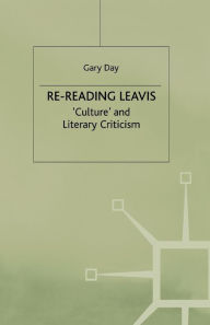 Title: Re-Reading Leavis: Culture and Literary Criticism, Author: G. Day
