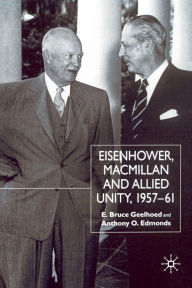 Title: Eisenhower, Macmillan and Allied Unity, 1957-1961, Author: E. Geelhoed