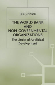 Title: The World Bank and Non-Governmental Organizations: The Limits of Apolitical Development, Author: P. Nelson