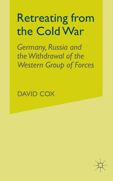 Retreating from the Cold War: Germany, Russia and the Withdrawal of the Western Group of Forces