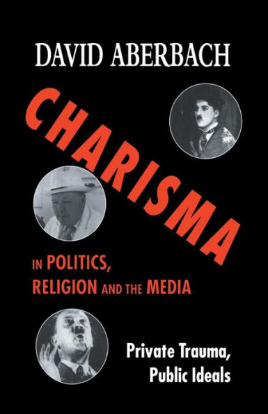 Charisma Politics, Religion and the Media: Private Trauma, Public Ideals