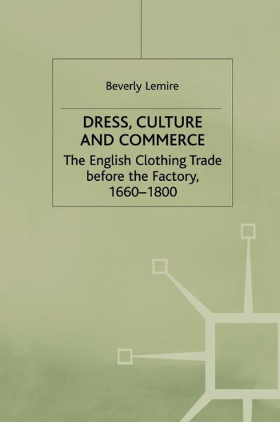 Dress, Culture and Commerce: the English Clothing Trade before Factory, 1660-1800