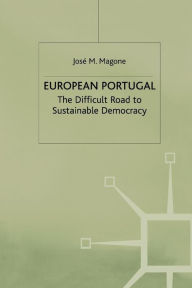 Title: European Portugal: The Difficult Road to Sustainable Democracy, Author: J. Magone